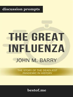 cover image of Summary--"The Great Influenza--The Story of the Deadliest Pandemic in History" by John M. Barry--Discussion Prompts